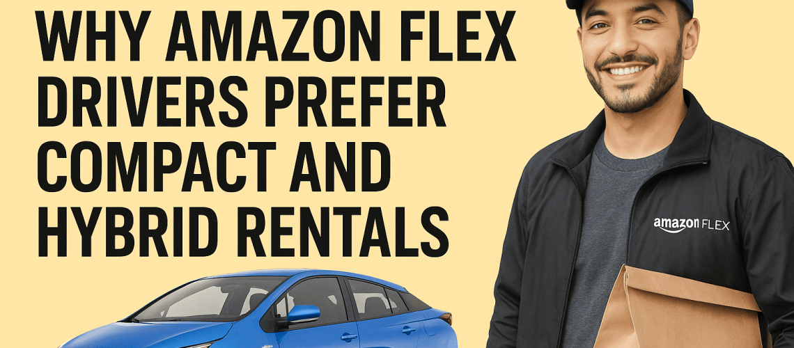 Why Amazon Flex Drivers Prefer Compact And Hybrid Rentals